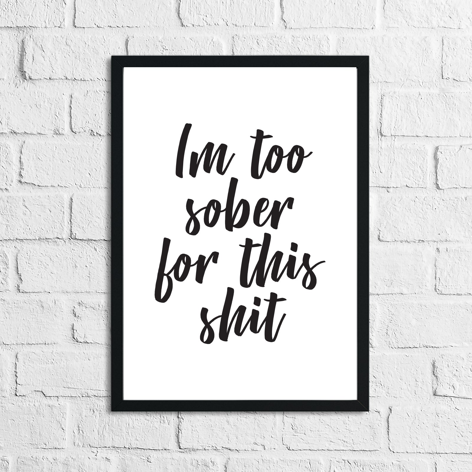 Im Too Sober For This Shit Quote Alcohol Wall Decor Print