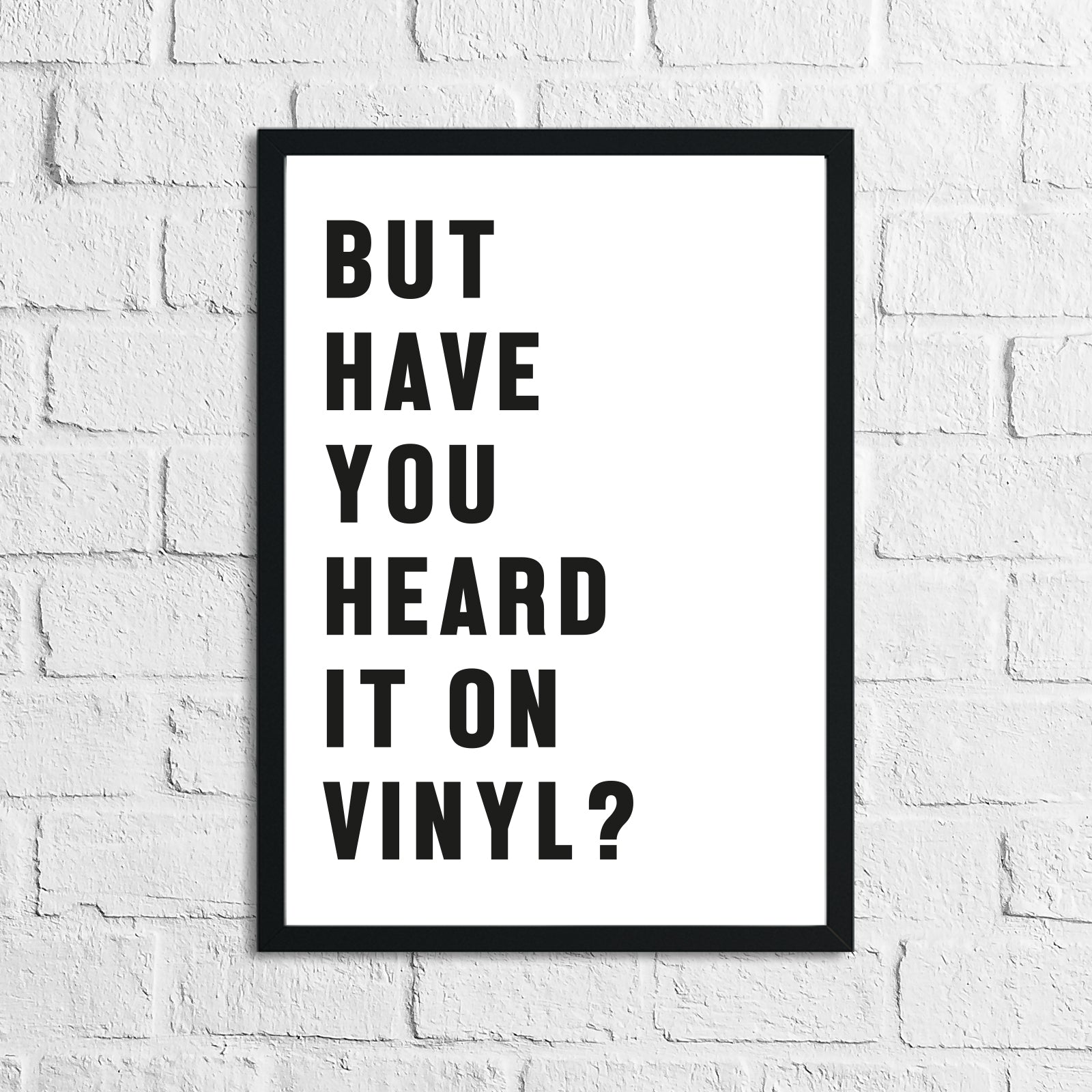 But Have You Heard It On Vinyl? Simple Wall Home Decor Print