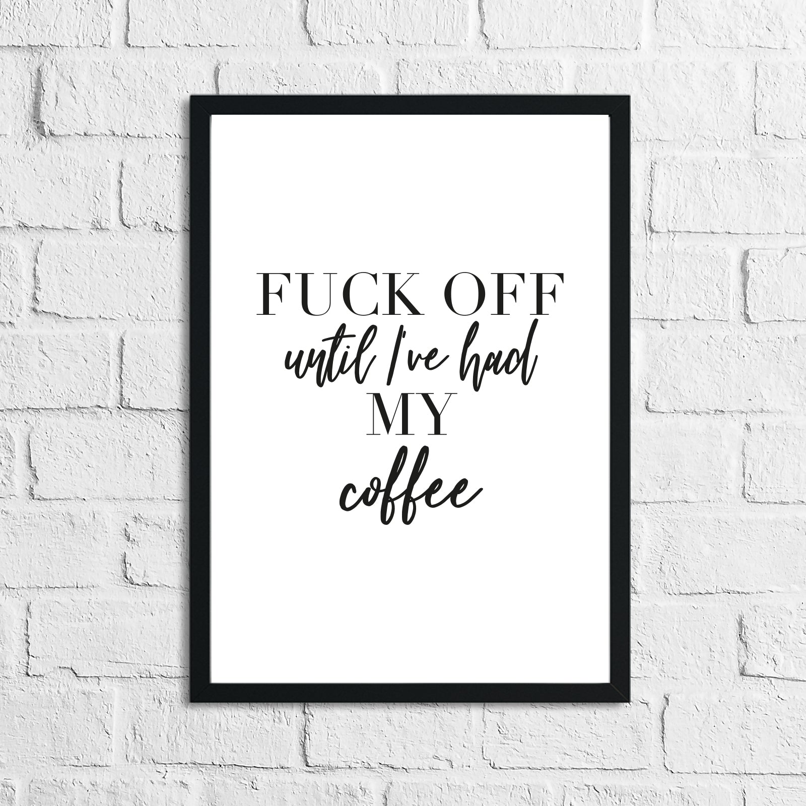 F#ck Off Until I've Had My Coffee Simple Wall Humorous Home Decor Print