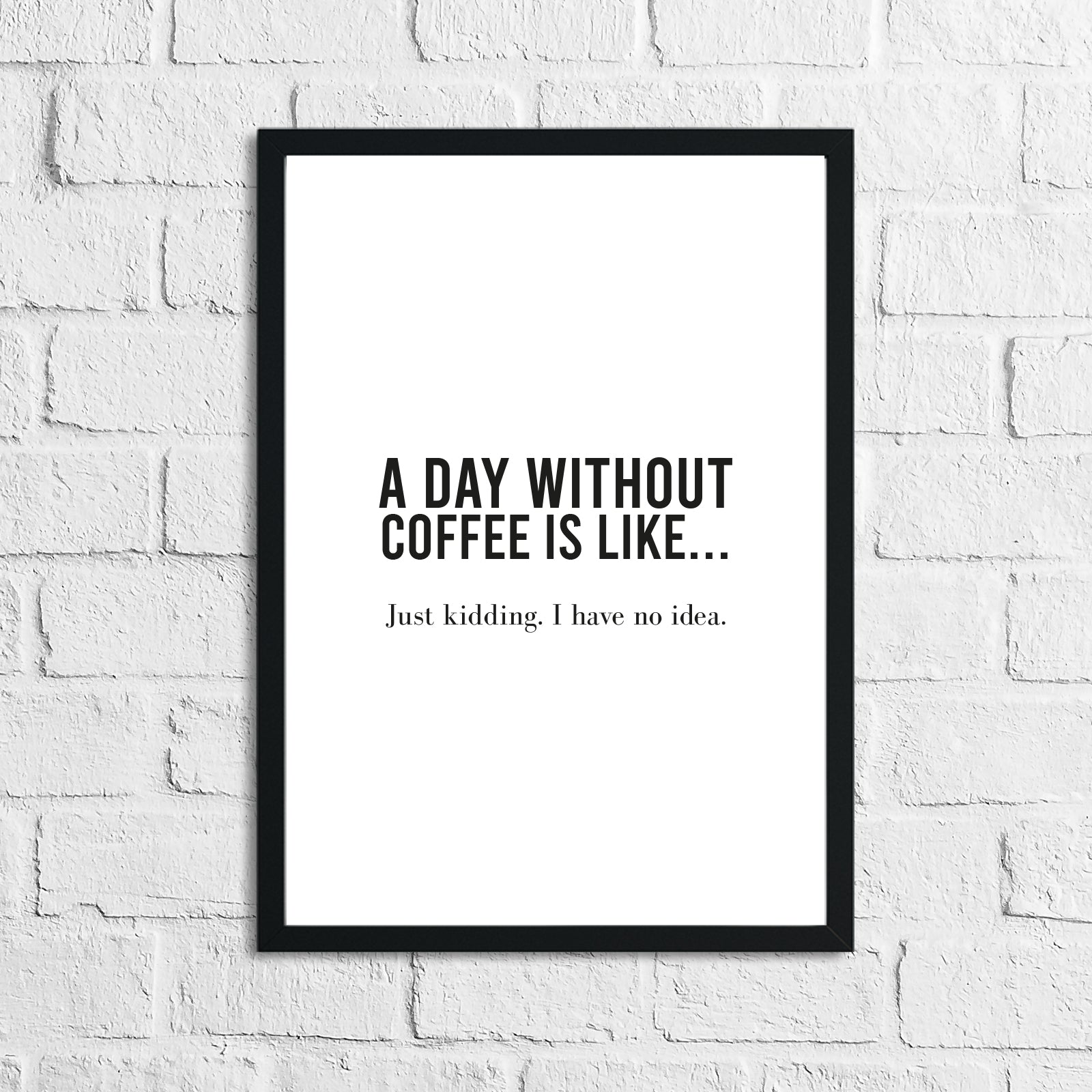 A Day Without Coffee Is Like... Kitchen Simple Wall Decor Print