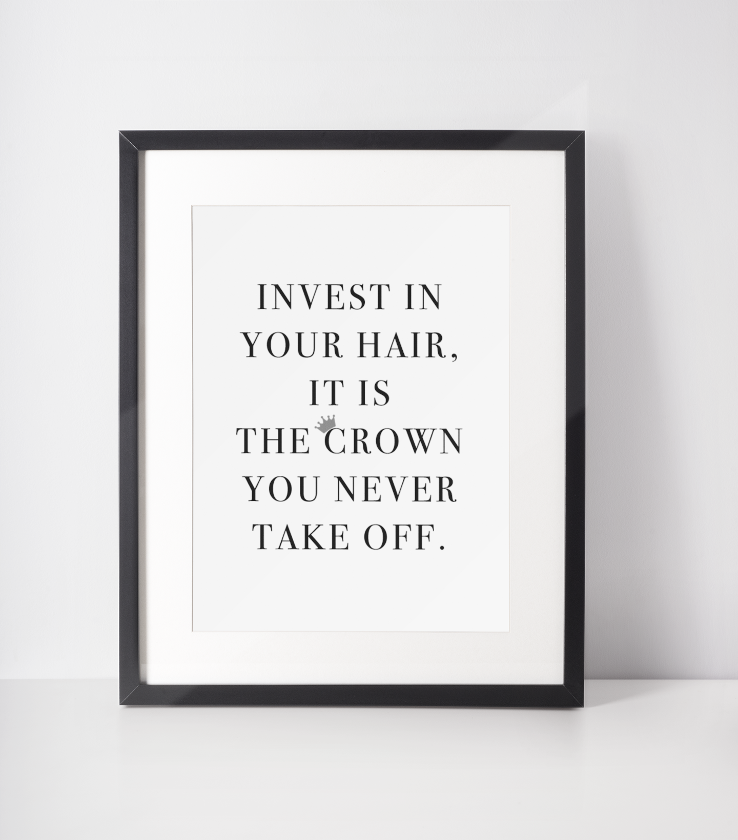Invest In Your Hair It Is The Crown You Never Take Off Dressing Room Simple Wall Decor Print