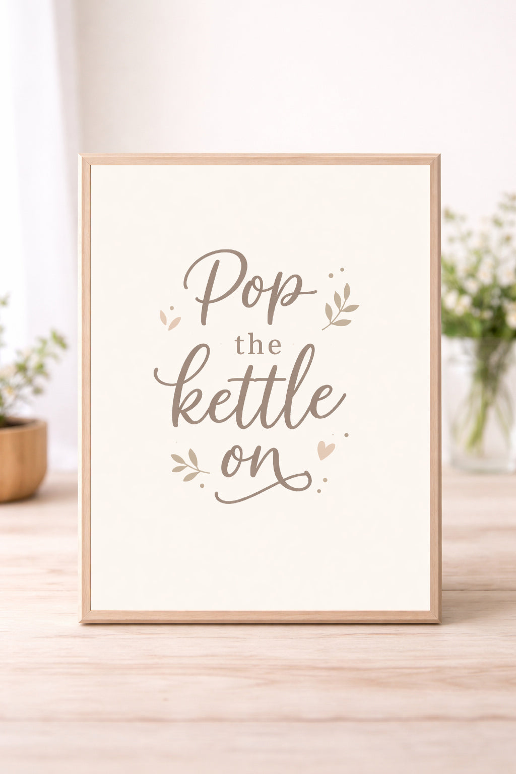 Pop the Kettle On Wall Art Print – Cozy Kitchen Quote Decor, Neutral Farmhouse Tea Sign
