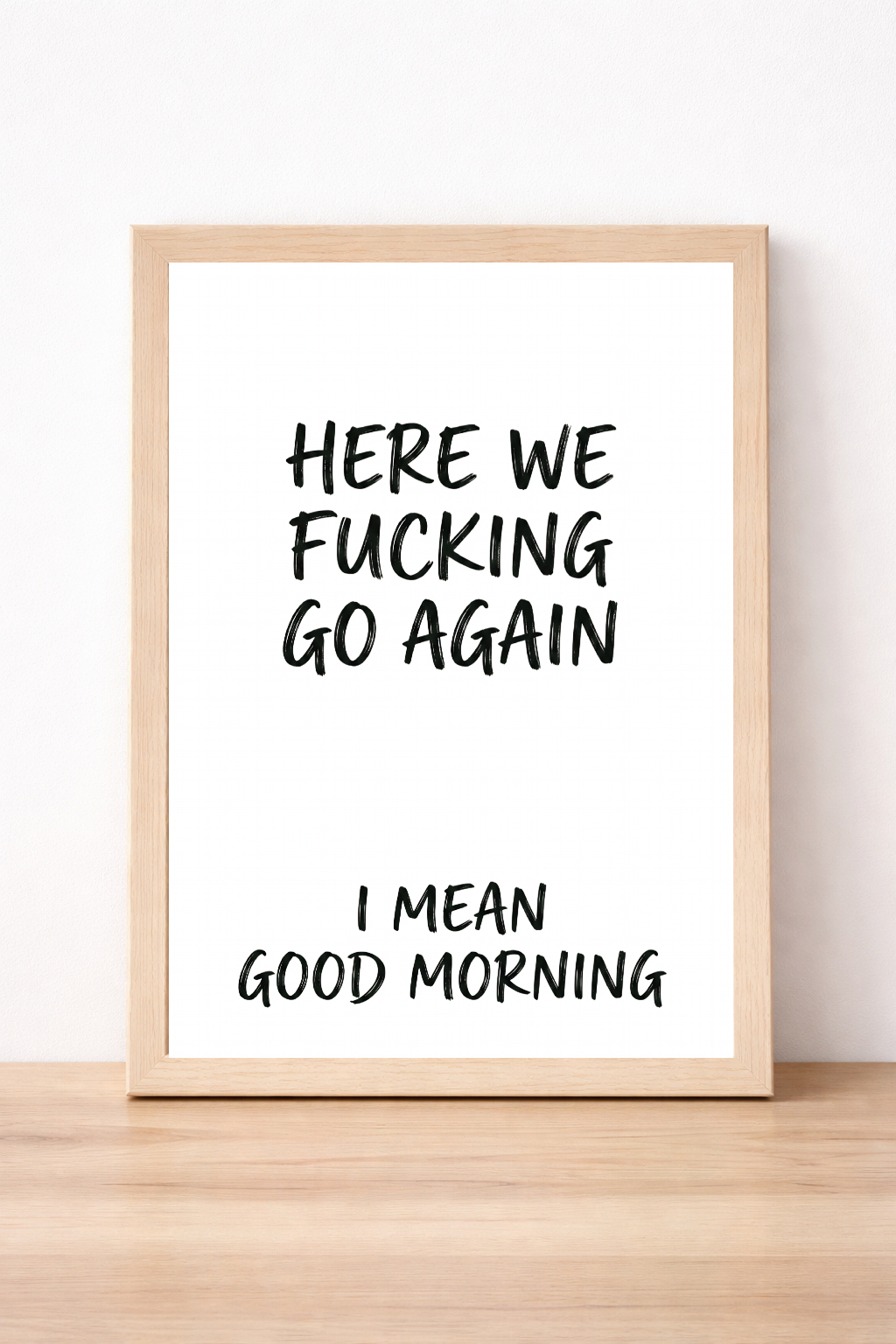 Here We Fucking Go Again I Mean Good Morning Typography Print, Humorous Bedroom Wall Art, Modern Home Decor